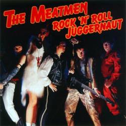 The Meatmen : Rock 'n' Roll Juggernaut